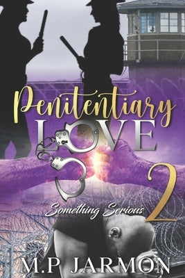 Penitentiary Love 2: Something Serious by Jarmon, M. P.