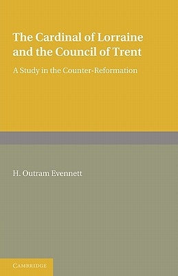 The Cardinal of Lorraine and the Council of Trent by Evennett, H. Outram