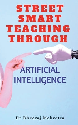 Street Smart Teaching Through Artificial Intelligence by Mehrotra, Dheeraj