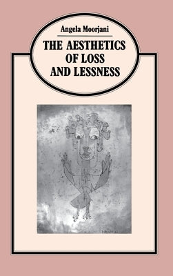 Aesthetics of Loss and Lessness by Moorjani, Angela