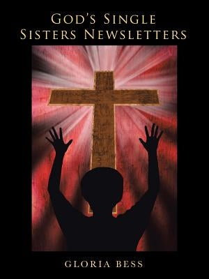 God'S Single Sisters Newsletters by Bess, Gloria