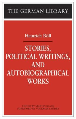 Stories, Political Writings, and Autobiographical Works by Böll, Heinrich