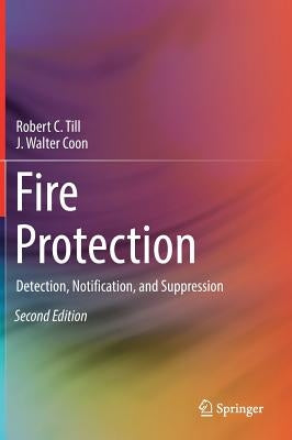 Fire Protection: Detection, Notification, and Suppression by Till, Robert C.