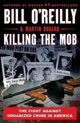 Killing the Mob: The Fight Against Organized Crime in America by O'Reilly, Bill