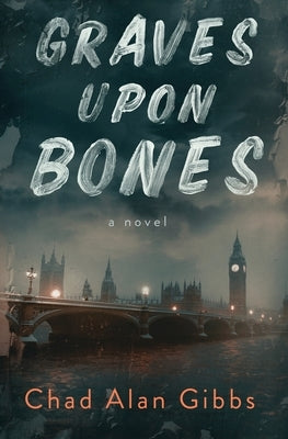 Graves upon Bones by Gibbs, Chad Alan