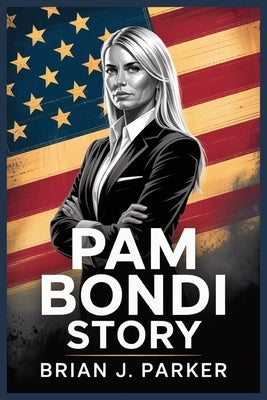 Pam Bondi Story by Parker, Brian J.