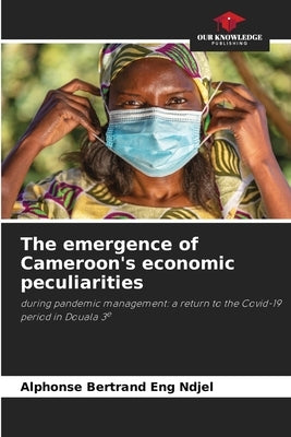 The emergence of Cameroon's economic peculiarities by Eng Ndjel, Alphonse Bertrand