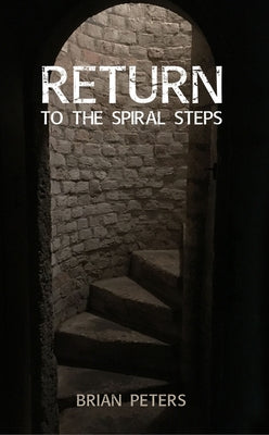 Return to the Spiral Steps by Peters, Brian