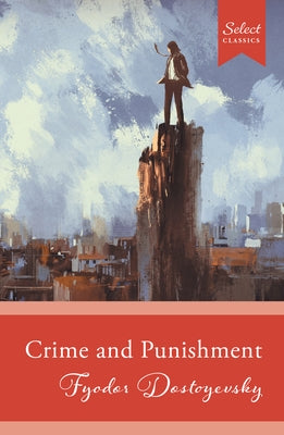 Select Classics: Crime and Punishment: (Original, Unabridged Classic) by Dostoyevsky, Fyodor