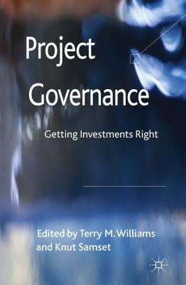 Project Governance: Getting Investments Right by Williams, T.