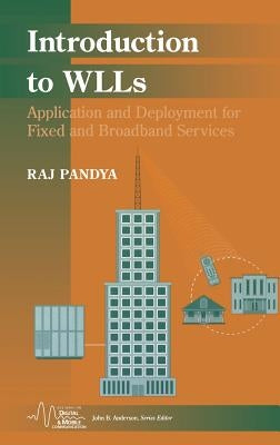 Introduction to WLLs: Application and Deployment for Fixed and Broadband Services by Pandya, Raj