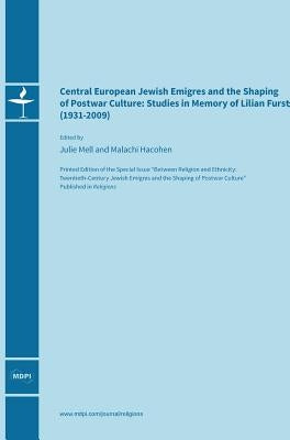 Central European Jewish Émigrés and the Shaping of Postwar Culture: Studies in Memory of Lilian Furst (1931-2009) by Mell, Julie