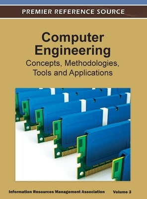 Computer Engineering: Concepts, Methodologies, Tools and Applications ( Volume 3 ) by Irma