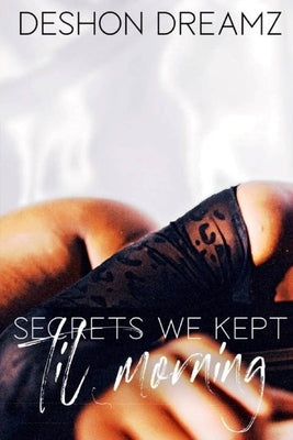 Secrets We Kept Til Morning: Episodes 1 & 2 by Dreamz, Deshon