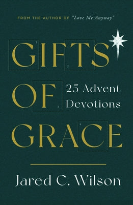 Gifts of Grace: 25 Advent Devotions by Wilson, Jared C.
