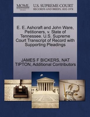 E. E. Ashcraft and John Ware, Petitioners, V. State of Tennessee. U.S. Supreme Court Transcript of Record with Supporting Pleadings by Bickers, James F.