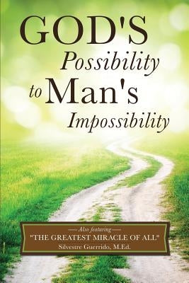 God's Possibility to Man's Impossibility by Guerrido M. Ed, Silvestre
