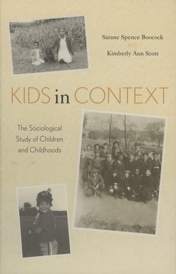 Kids in Context: The Sociological Study of Children and Childhoods by Boocock, Sarane Spence