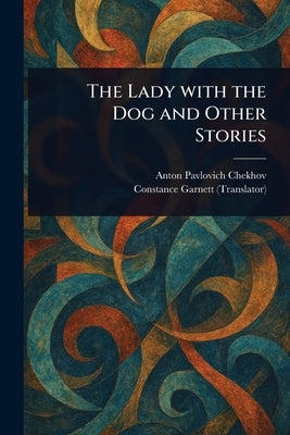 The Lady With the Dog and Other Stories by Chekhov, Anton Pavlovich