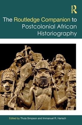 The Routledge Companion to Postcolonial African Historiography by Simpson, Thula