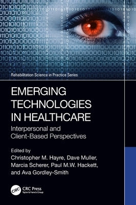 Emerging Technologies in Healthcare: Interpersonal and Client Based Perspectives by Hayre, Christopher M.