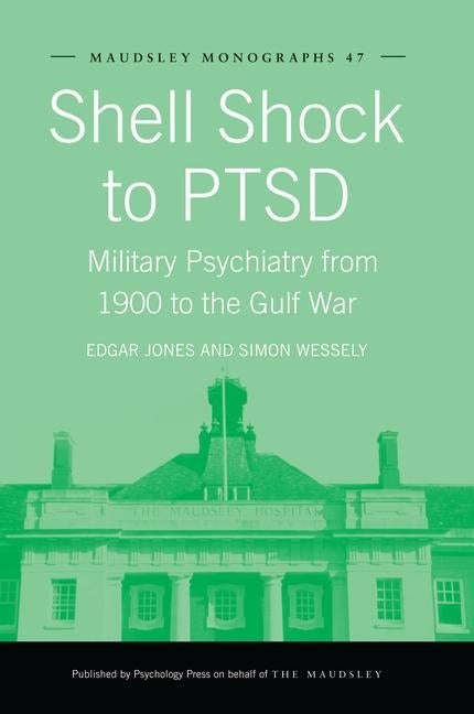 Shell Shock to Ptsd: Military Psychiatry from 1900 to the Gulf War by Jones, Edgar