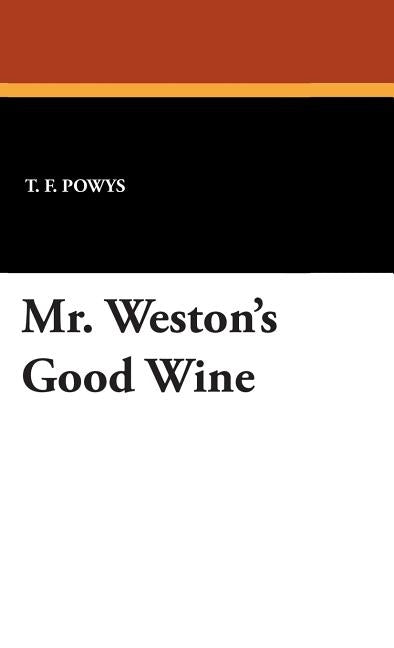 Mr. Weston's Good Wine by Powys, T. F.