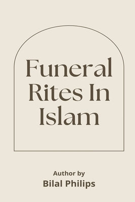 Funeral Rites in Islam by Bilal Philips