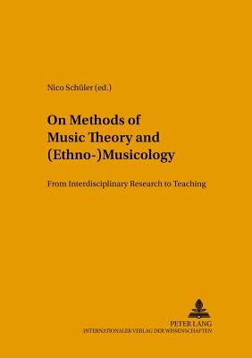 On Methods of Music Theory and (Ethno-) Musicology: From Interdisciplinary Research to Teaching by Sch?er, Nico