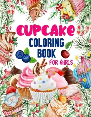 Cupcake Coloring Book for Girls: 50 ART Designs - Coloring Book With Sweet Cookies, Cupcakes, Cakes, Chocolates, Fruit And Ice Cream - Desert Coloring by Xpert, Color