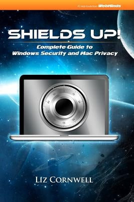 Shields Up: Complete Guide to Windows Security and Mac Privacy by Cornwell, Liz