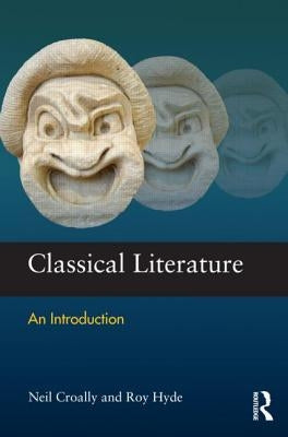 Classical Literature: An Introduction by Croally, Neil
