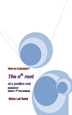 How to Calculate The nth root of a positive real number? by Saini, Babu Lal