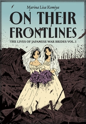 On Their Frontlines: The Lives of Japanese War Brides Vol. 1 by Komiya, Marina Lisa