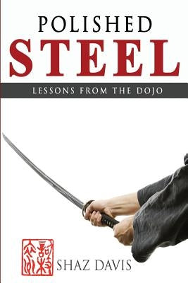 Polished steel: Lessons from the dojo by Davis, Shaz