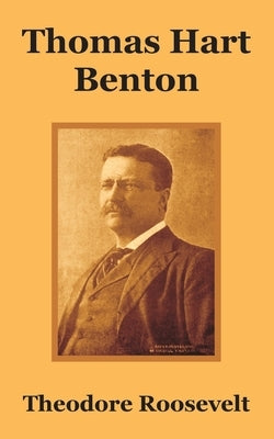 Thomas Hart Benton by Roosevelt, Theodore, IV