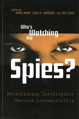 Who's Watching the Spies?: Establishing Intelligence Service Accountability by Born, Hans