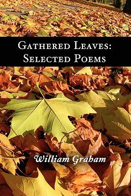 Gathered Leaves: Selected Poems by Graham, William