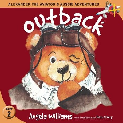 Alexander the Aviator's Aussie Adventures: Outback by Williams, Angela