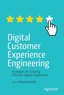 Digital Customer Experience Engineering: Strategies for Creating Effective Digital Experiences by Wiedenhoefer, Lars