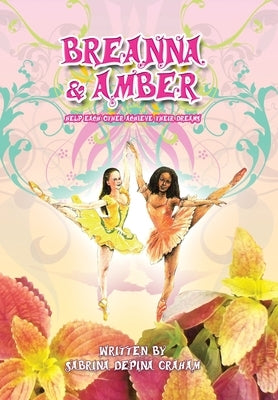 Breanna and Amber: Help each other achieve their dreams by Graham, Sabrina Depina