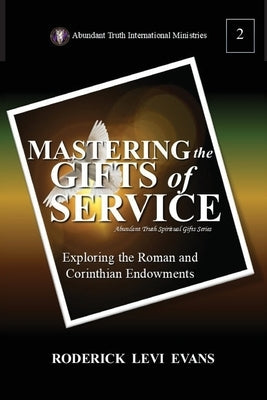 Mastering the Gifts of Service: Exploring the Roman and Corinthian Endowments by Evans, Roderick Levi