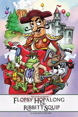 The Adventures of Flopsy Hopalong and Ribbity Squip by McArt, Mick