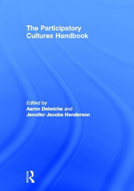 The Participatory Cultures Handbook by Delwiche, Aaron