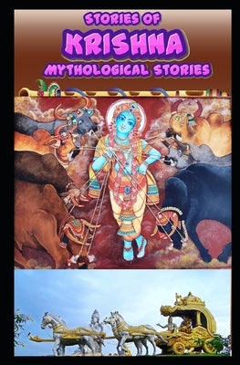 Stories of Krishna: Indian Mythological Stories of Lord Krishna by W, Manjappa