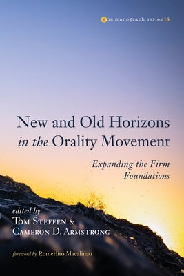 New and Old Horizons in the Orality Movement by Steffen, Tom