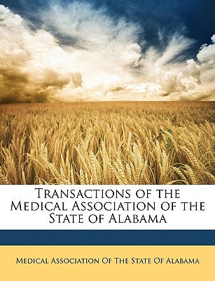 Transactions of the Medical Association of the State of Alabama by Medical Association of the State of Alab