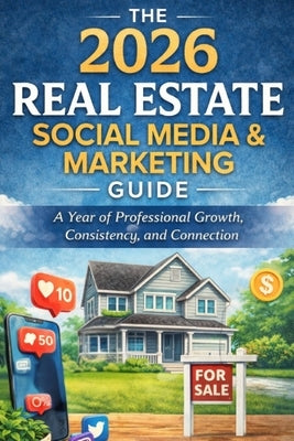 The 2026 Real Estate Social Media & Marketing Guide: A Year of Professional Growth, Consistency, and Connection by Baylor, Tenisha