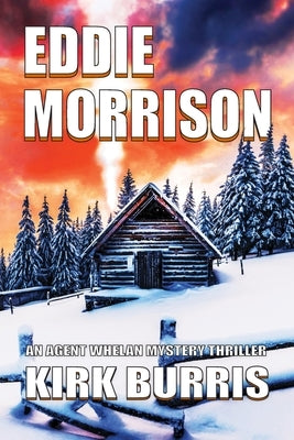 Eddie Morrison: An Agent Whelan Mystery Thriller by Burris, Kirk