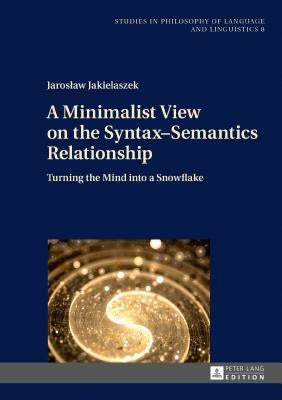 Studies in Philosophy of Language and Linguistics: Turning the Mind into a Snowflake by Stalmaszczyk, Piotr